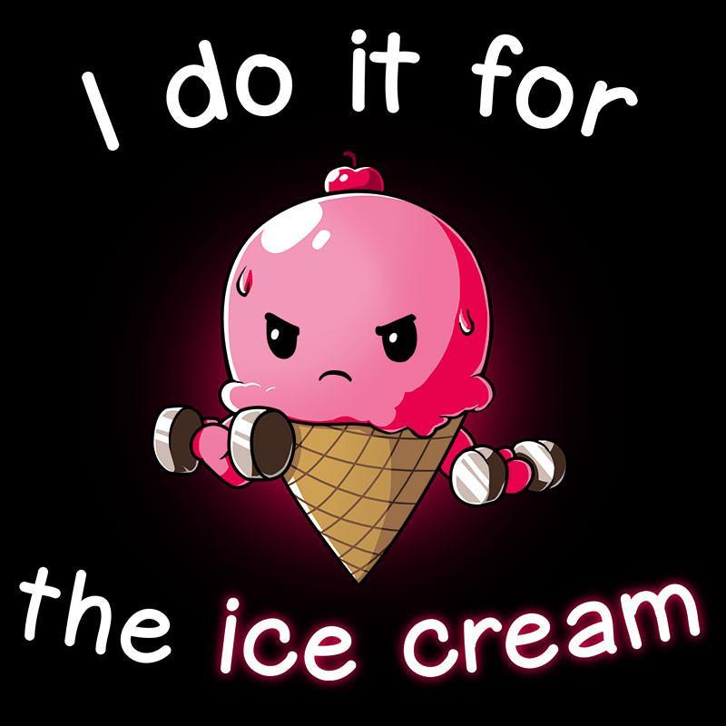 I Do It For The Ice Cream - Tshirt