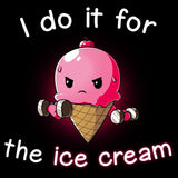 I Do It For The Ice Cream - Tshirt